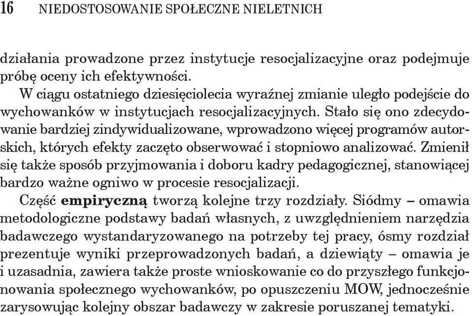 Stało się ono zdecydowanie bardziej zindywidualizowane, wprowadzono więcej programów autorskich, których efekty zaczęto obserwować i stopniowo analizować.