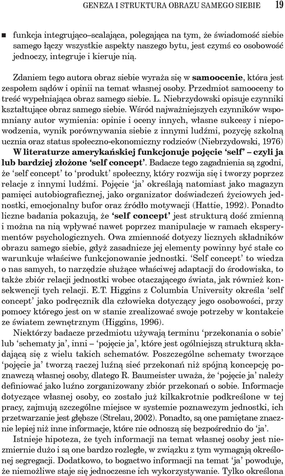 Przedmiot samooceny to treść wypełniająca obraz samego siebie. L. Niebrzydowski opisuje czynniki kształtujące obraz samego siebie.