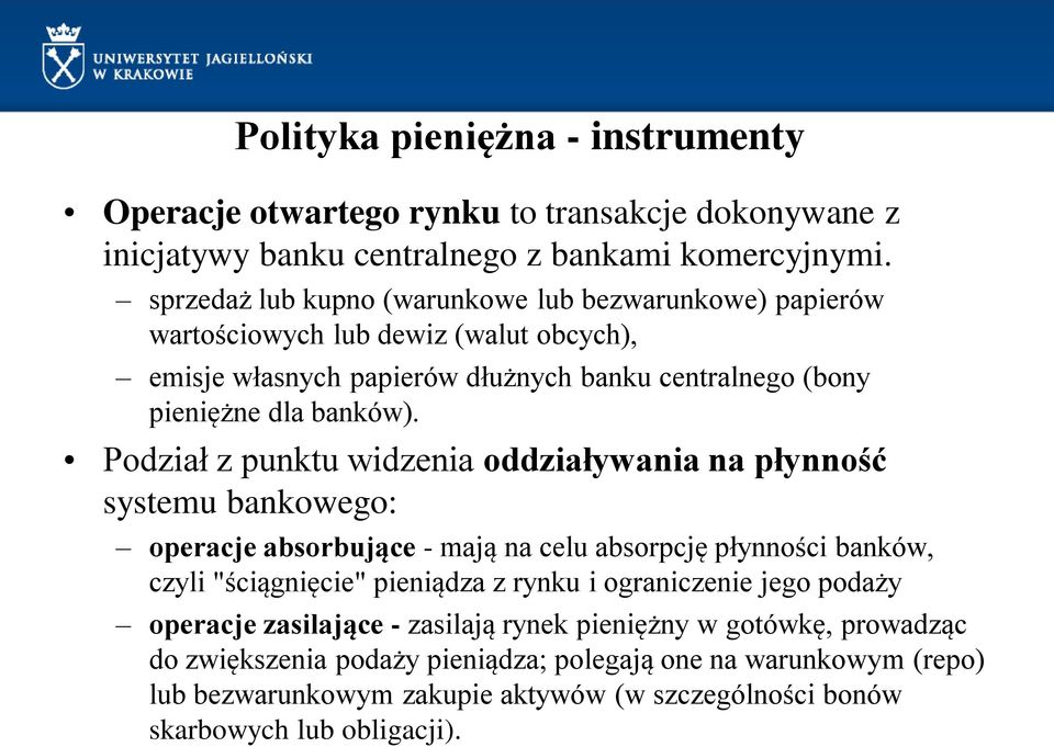 Podział z punktu widzenia oddziaływania na płynność systemu bankowego: operacje absorbujące - mają na celu absorpcję płynności banków, czyli "ściągnięcie" pieniądza z rynku i