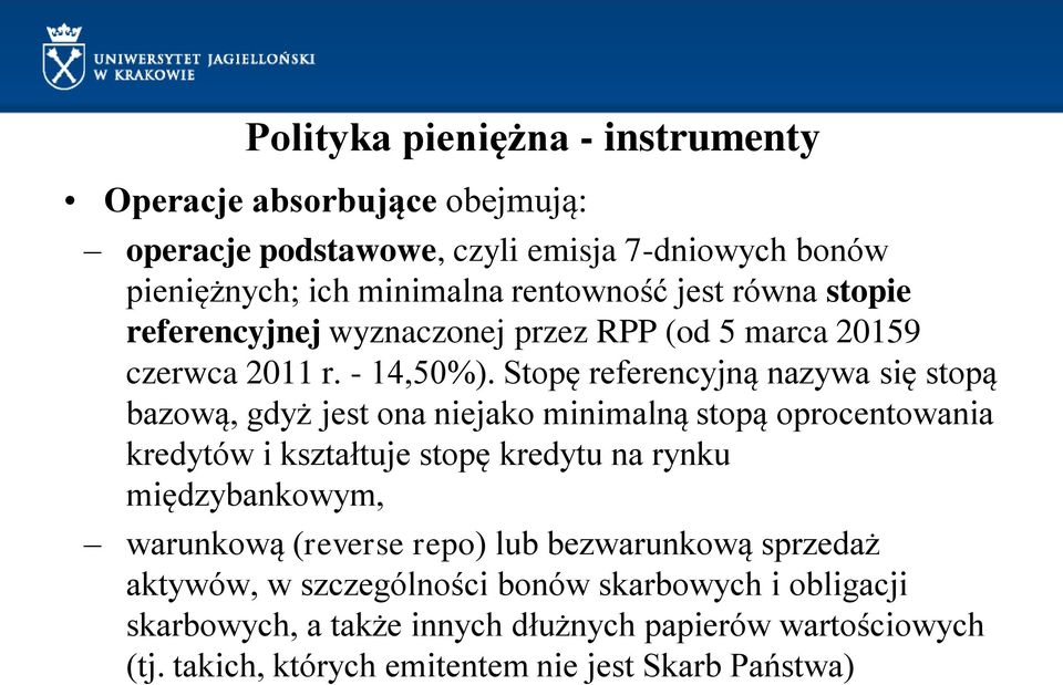 Stopę referencyjną nazywa się stopą bazową, gdyż jest ona niejako minimalną stopą oprocentowania kredytów i kształtuje stopę kredytu na rynku