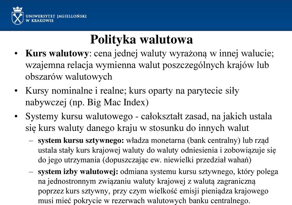 Big Mac Index) Systemy kursu walutowego - całokształt zasad, na jakich ustala się kurs waluty danego kraju w stosunku do innych walut system kursu sztywnego: władza monetarna (bank centralny) lub