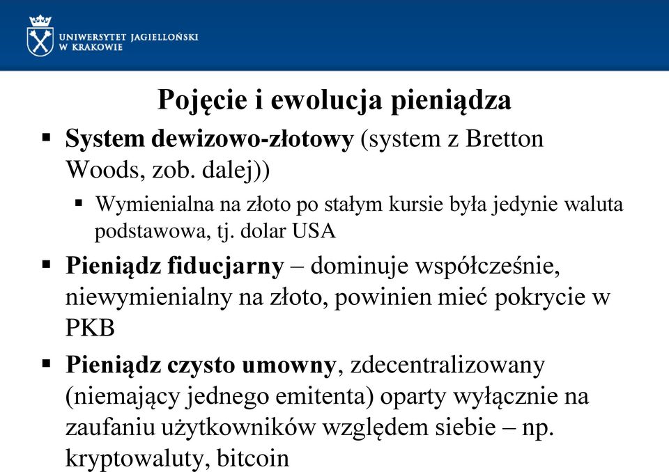 dolar USA Pieniądz fiducjarny dominuje współcześnie, niewymienialny na złoto, powinien mieć pokrycie w PKB