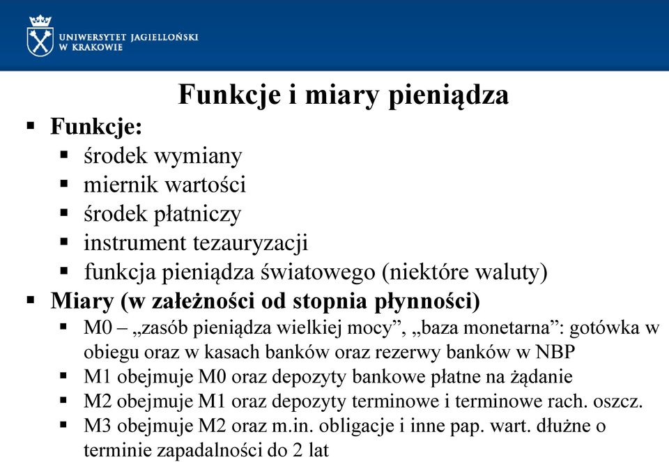 w obiegu oraz w kasach banków oraz rezerwy banków w NBP M1 obejmuje M0 oraz depozyty bankowe płatne na żądanie M2 obejmuje M1 oraz