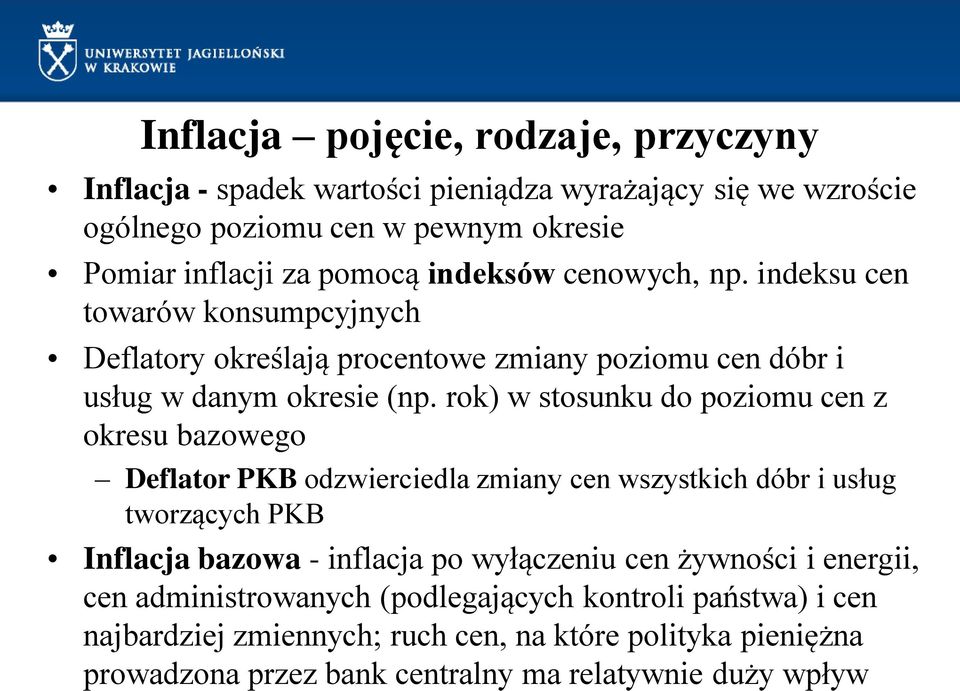 rok) w stosunku do poziomu cen z okresu bazowego Deflator PKB odzwierciedla zmiany cen wszystkich dóbr i usług tworzących PKB Inflacja bazowa - inflacja po wyłączeniu