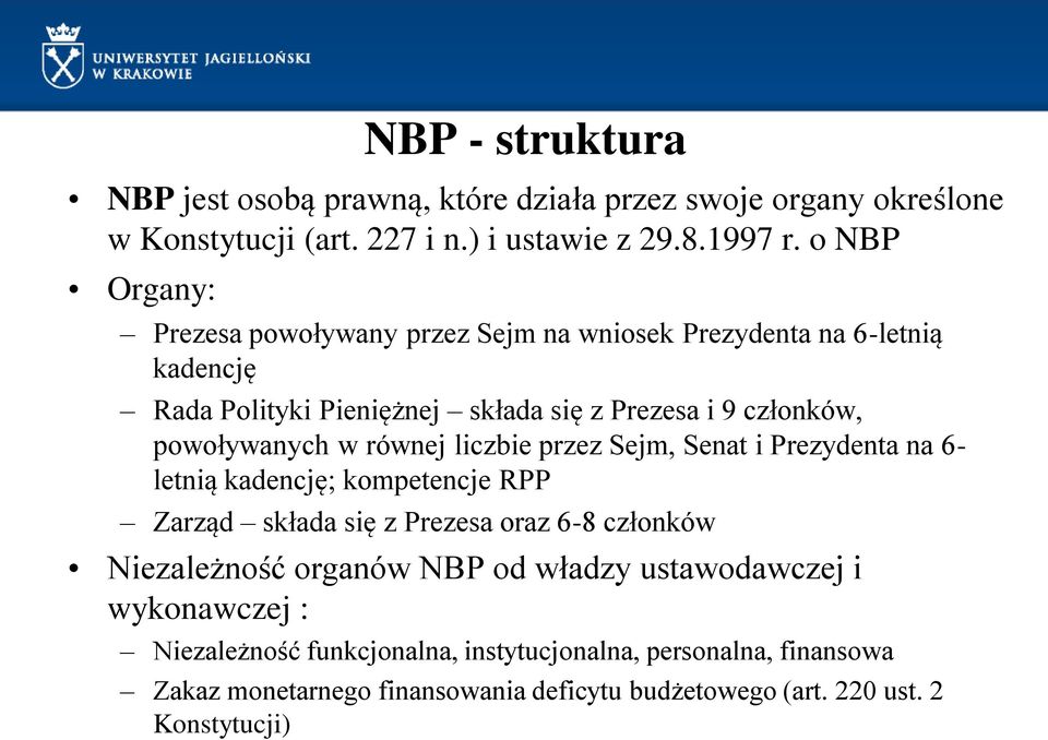 w równej liczbie przez Sejm, Senat i Prezydenta na 6- letnią kadencję; kompetencje RPP Zarząd składa się z Prezesa oraz 6-8 członków Niezależność organów NBP od