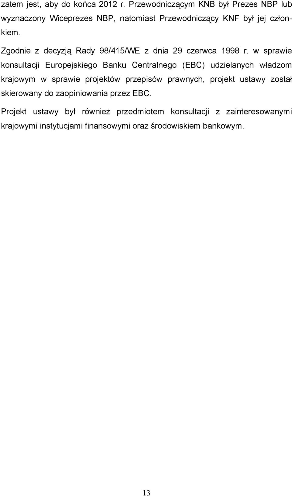 Zgodnie z decyzją Rady 98/415/WE z dnia 29 czerwca 1998 r.