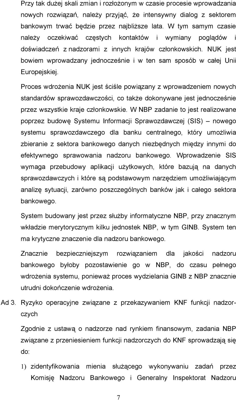 NUK jest bowiem wprowadzany jednocześnie i w ten sam sposób w całej Unii Europejskiej.