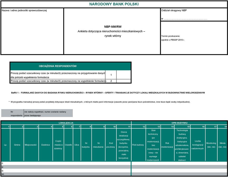 wypełnienie formularza 1 2 BaRN 1 - FORMULARZ DANYCH DO BADANIA RYNKU NIERUCHOMOŚCI RYNEK WTÓRNY OFERTY / TRANSAKCJE DOTYCZY LOKALI MIESZKALNYCH W BUDOWNICTWIE WIELORODZINNYM * W przypadku transakcji