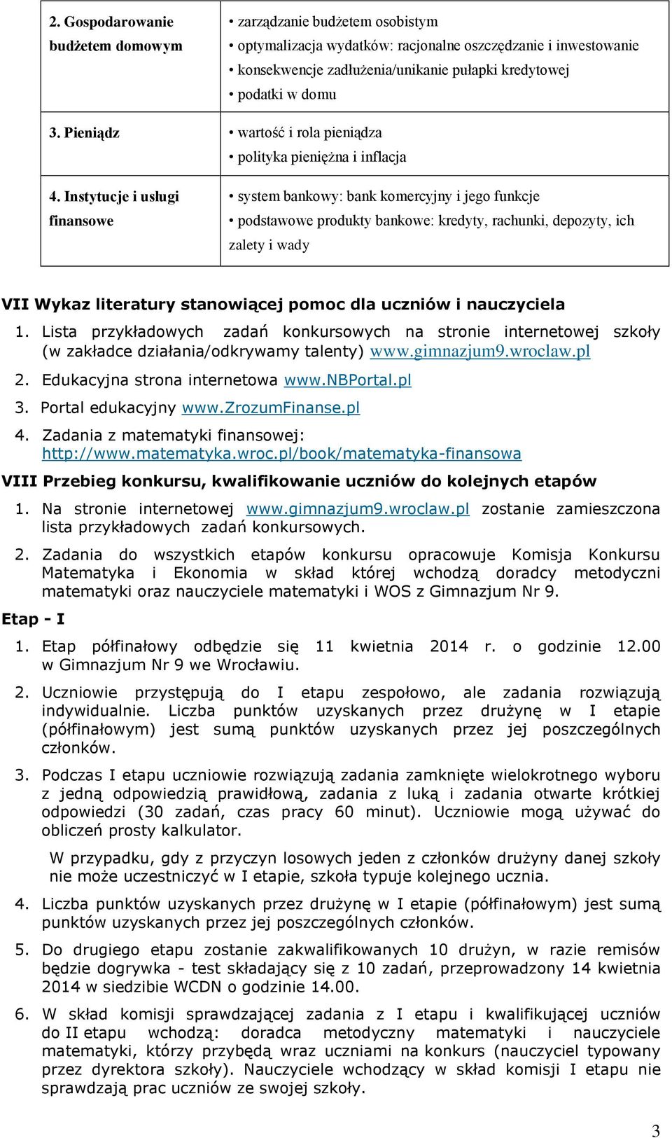 Instytucje i usługi finansowe system bankowy: bank komercyjny i jego funkcje podstawowe produkty bankowe: kredyty, rachunki, depozyty, ich zalety i wady VII Wykaz literatury stanowiącej pomoc dla