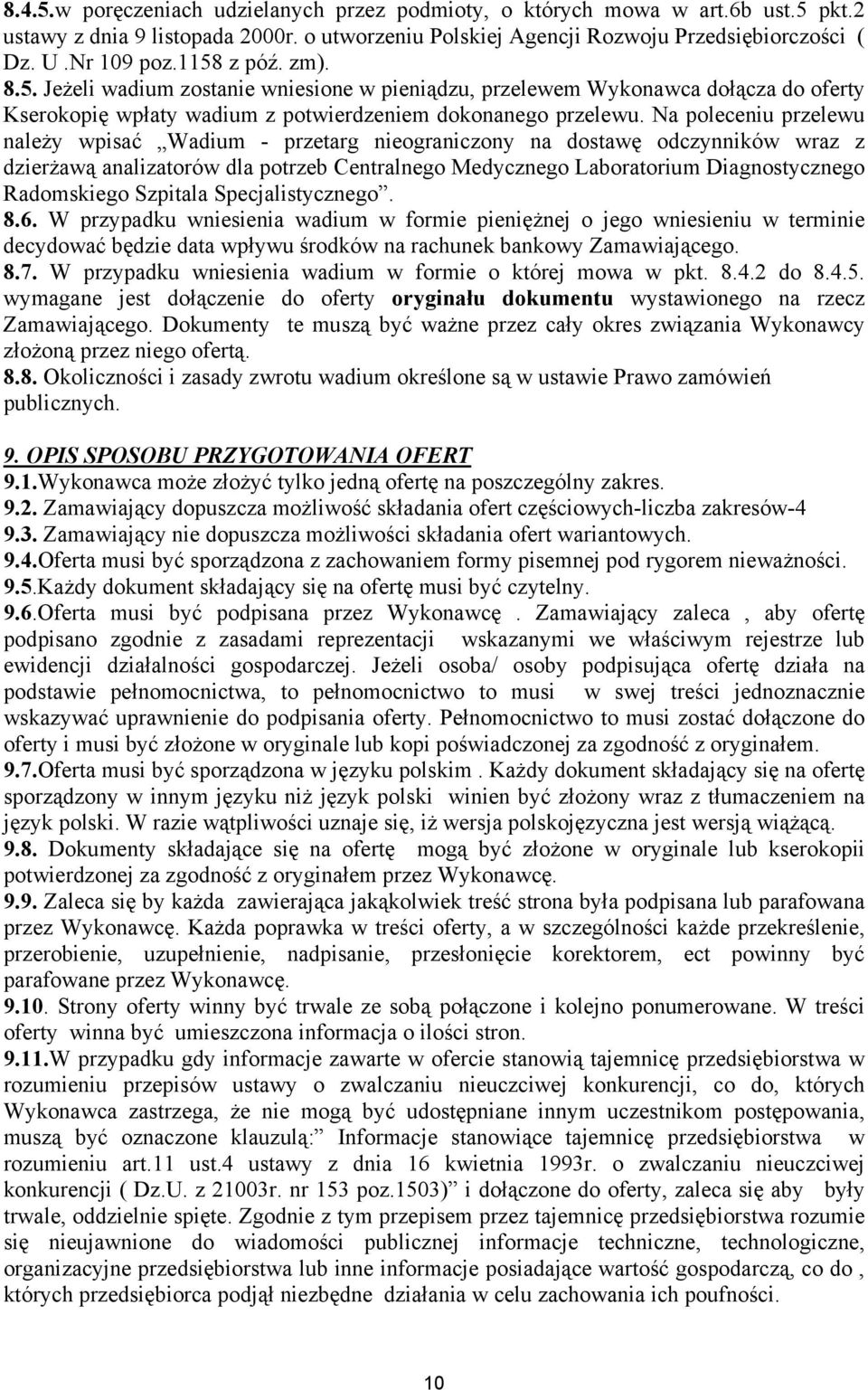 Na poleceniu przelewu należy wpisać Wadium - przetarg nieograniczony na dostawę odczynników wraz z dzierżawą analizatorów dla potrzeb Centralnego Medycznego Laboratorium Diagnostycznego Radomskiego