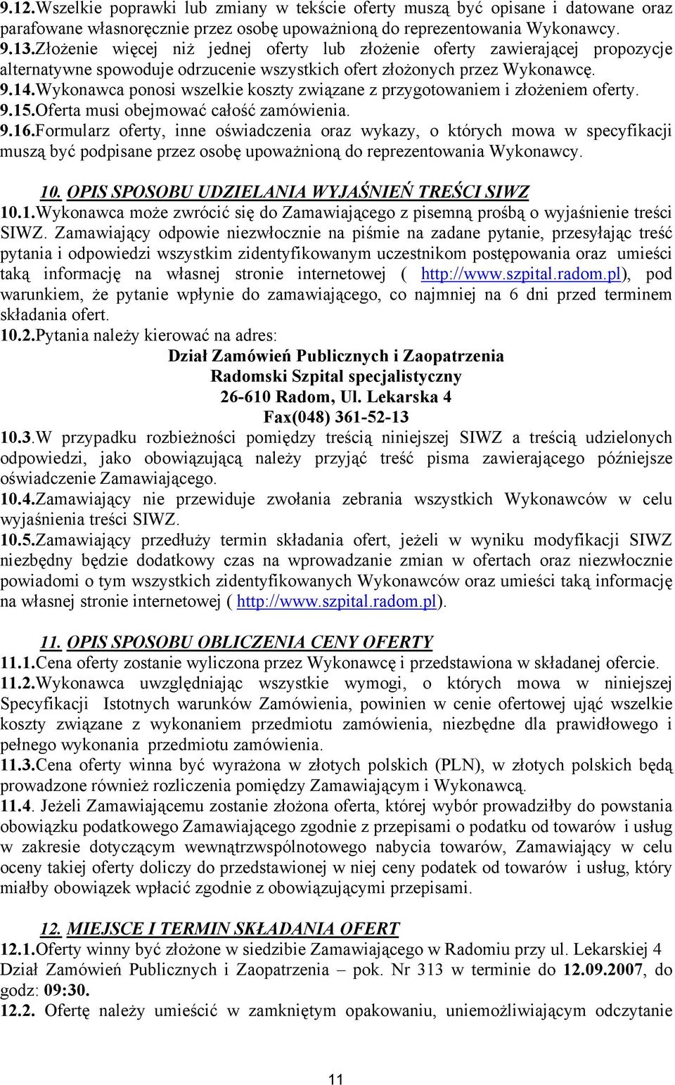 Wykonawca ponosi wszelkie koszty związane z przygotowaniem i złożeniem oferty. 9.15.Oferta musi obejmować całość zamówienia. 9.16.