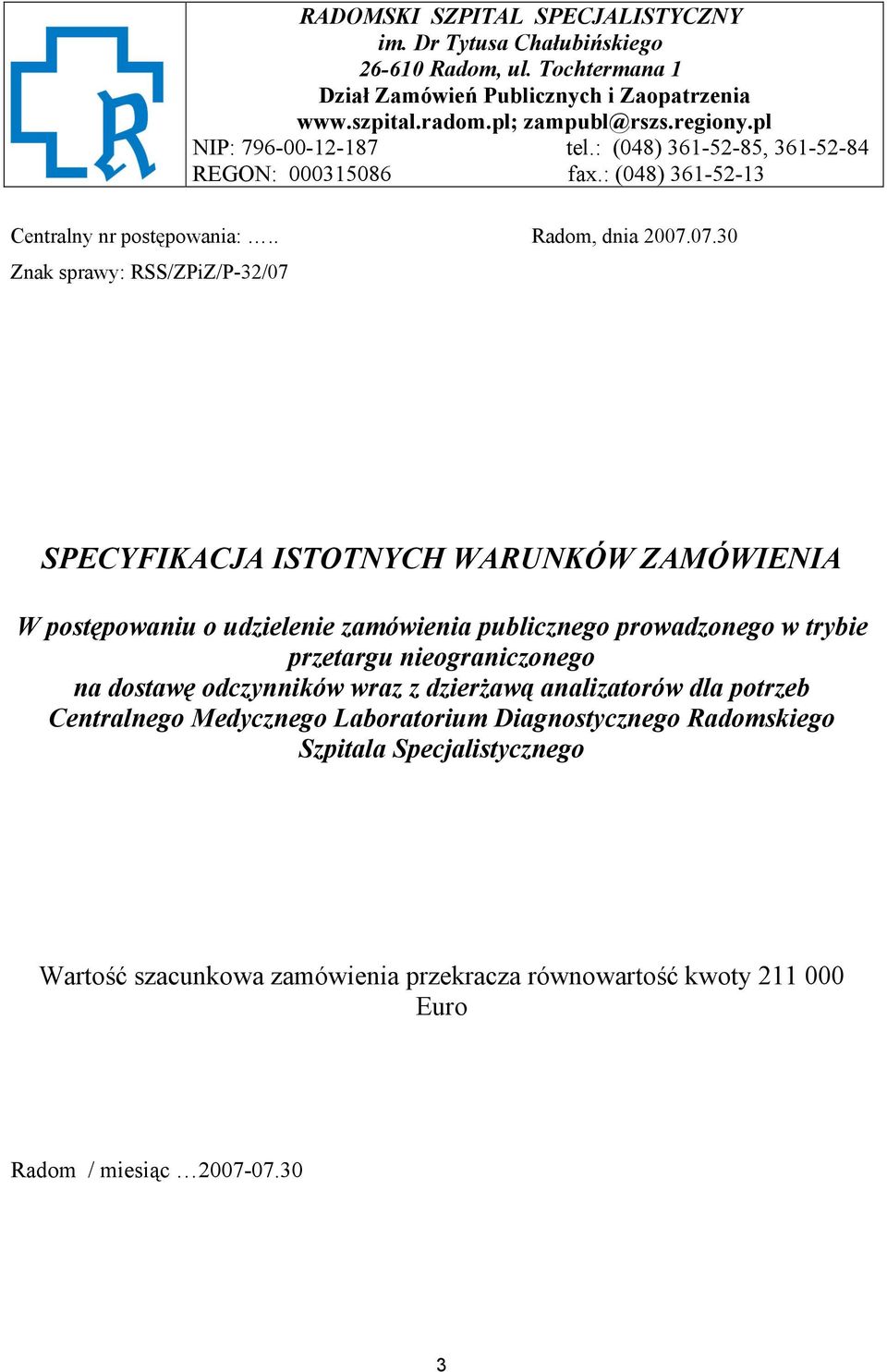 07.30 Znak sprawy: RSS/ZPiZ/P-32/07 SPECYFIKACJA ISTOTNYCH WARUNKÓW ZAMÓWIENIA W postępowaniu o udzielenie zamówienia publicznego prowadzonego w trybie przetargu nieograniczonego na
