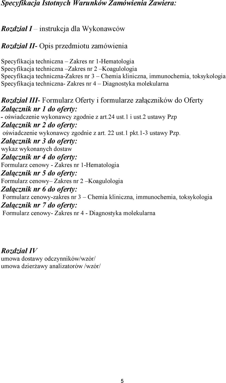 Formularz Oferty i formularze załączników do Oferty Załącznik nr 1 do oferty: - oświadczenie wykonawcy zgodnie z art.24 ust.1 i ust.
