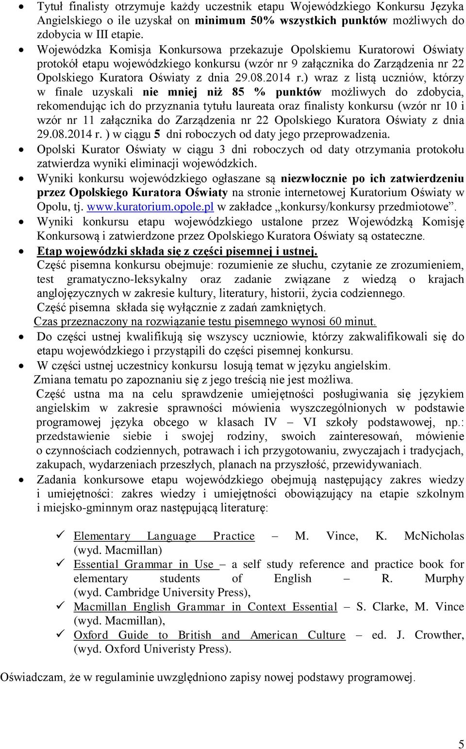 ) wraz z listą uczniów, którzy w finale uzyskali nie mniej niż 85 % punktów możliwych do zdobycia, rekomendując ich do przyznania tytułu laureata oraz finalisty konkursu (wzór nr 10 i wzór nr 11