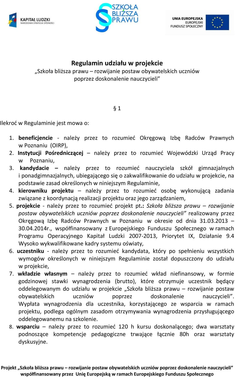 kandydacie należy przez to rozumieć nauczyciela szkół gimnazjalnych i ponadgimnazjalnych, ubiegającego się o zakwalifikowanie do udziału w projekcie, na podstawie zasad określonych w niniejszym