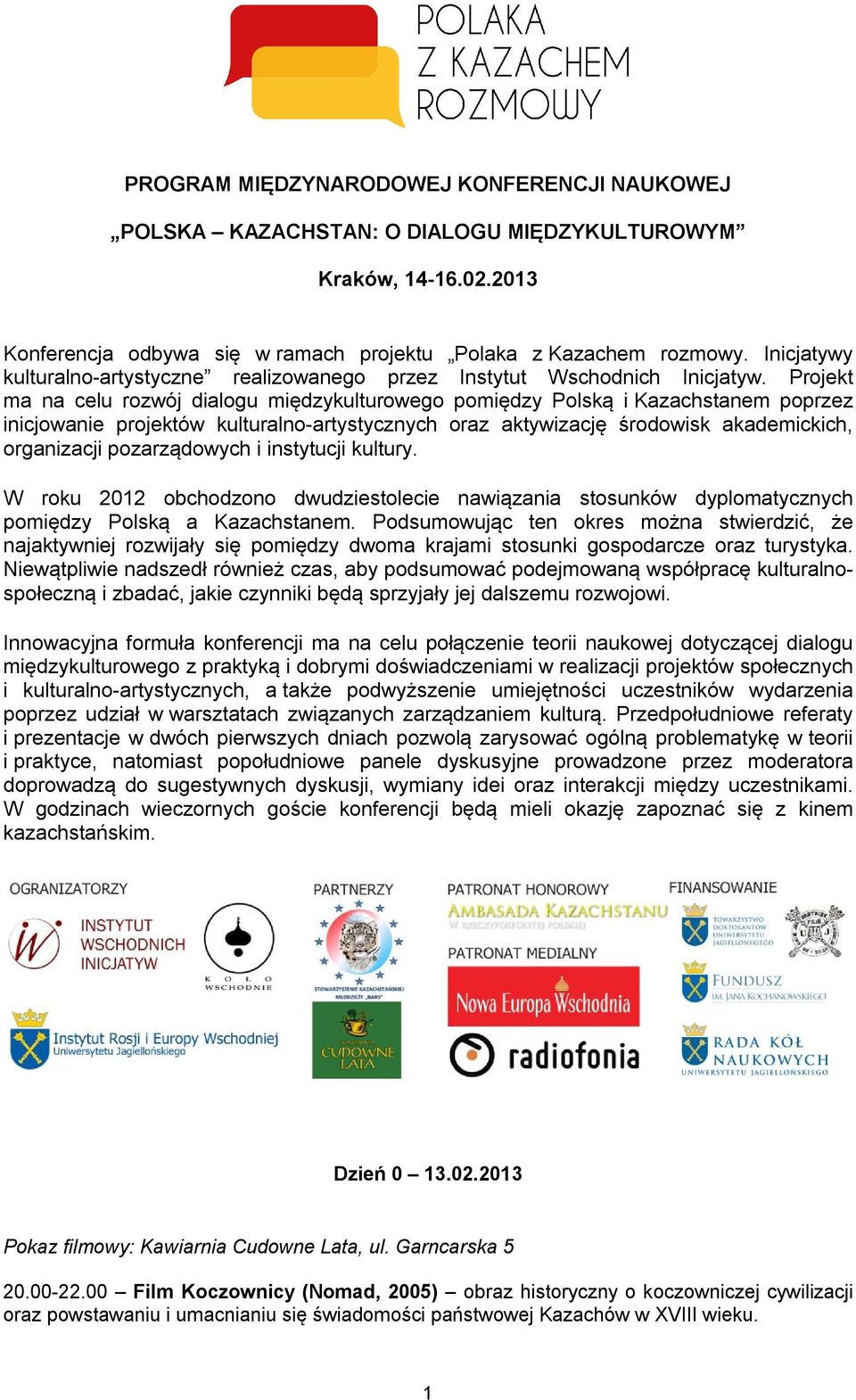 Projekt ma na celu rozwój dialogu międzykulturowego pomiędzy Polską i Kazachstanem poprzez inicjowanie projektów kulturalno-artystycznych oraz aktywizację środowisk akademickich, organizacji