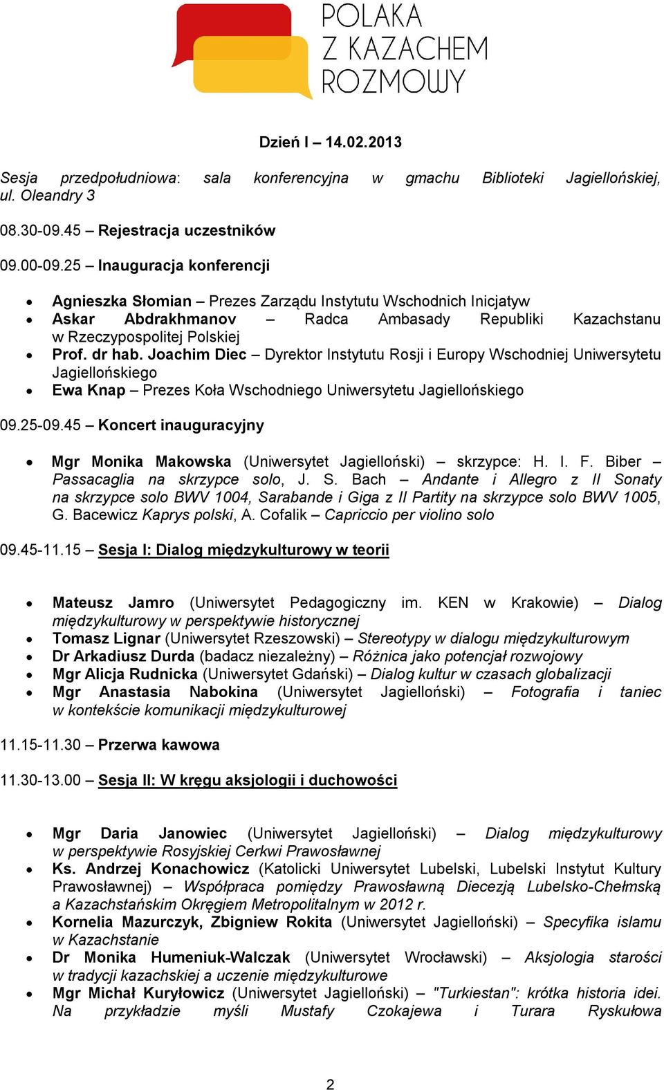 Joachim Diec Dyrektor Instytutu Rosji i Europy Wschodniej Uniwersytetu Jagiellońskiego Ewa Knap Prezes Koła Wschodniego Uniwersytetu Jagiellońskiego 09.25-09.