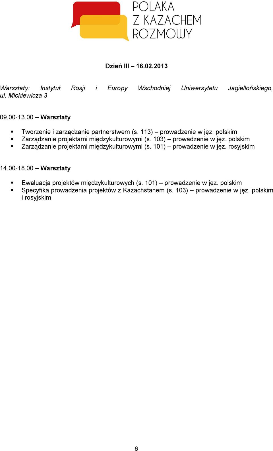 103) prowadzenie w jęz. polskim Zarządzanie projektami międzykulturowymi (s. 101) prowadzenie w jęz. rosyjskim 14.00-18.