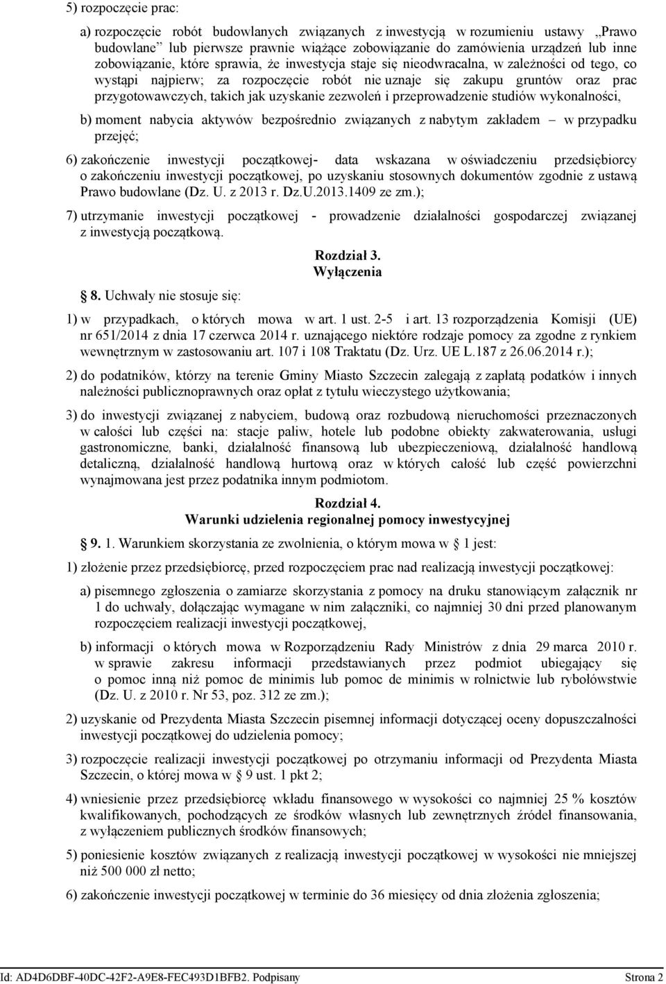 jak uzyskanie zezwoleń i przeprowadzenie studiów wykonalności, b) moment nabycia aktywów bezpośrednio związanych z nabytym zakładem w przypadku przejęć; 6) zakończenie inwestycji początkowej- data