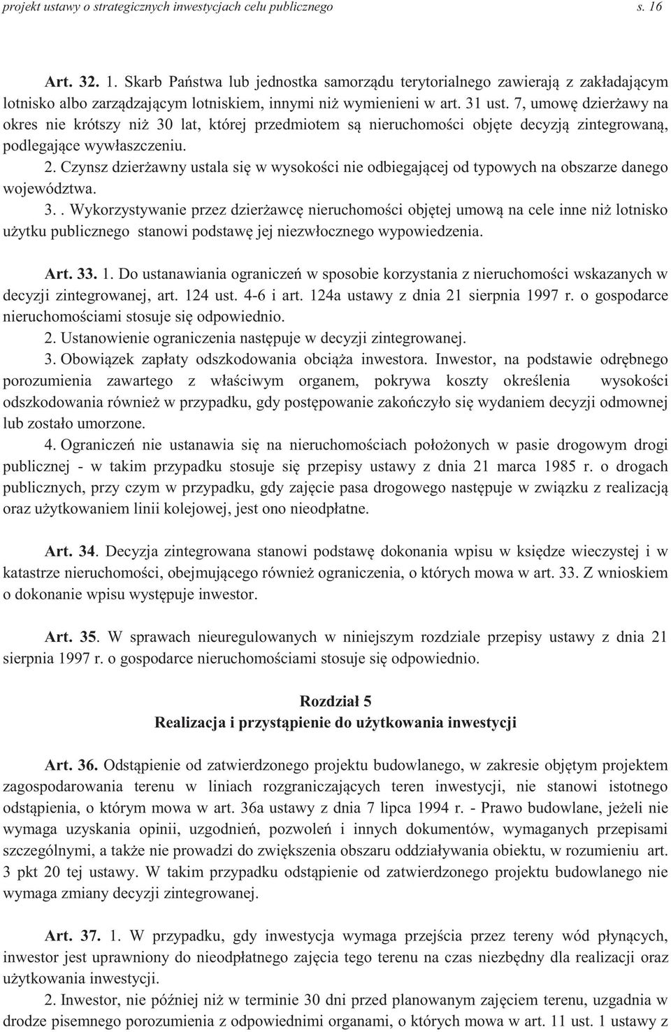 7, umowę dzierżawy na okres nie krótszy niż 30 lat, której przedmiotem są nieruchomości objęte decyzją zintegrowaną, podlegające wywłaszczeniu. 2.