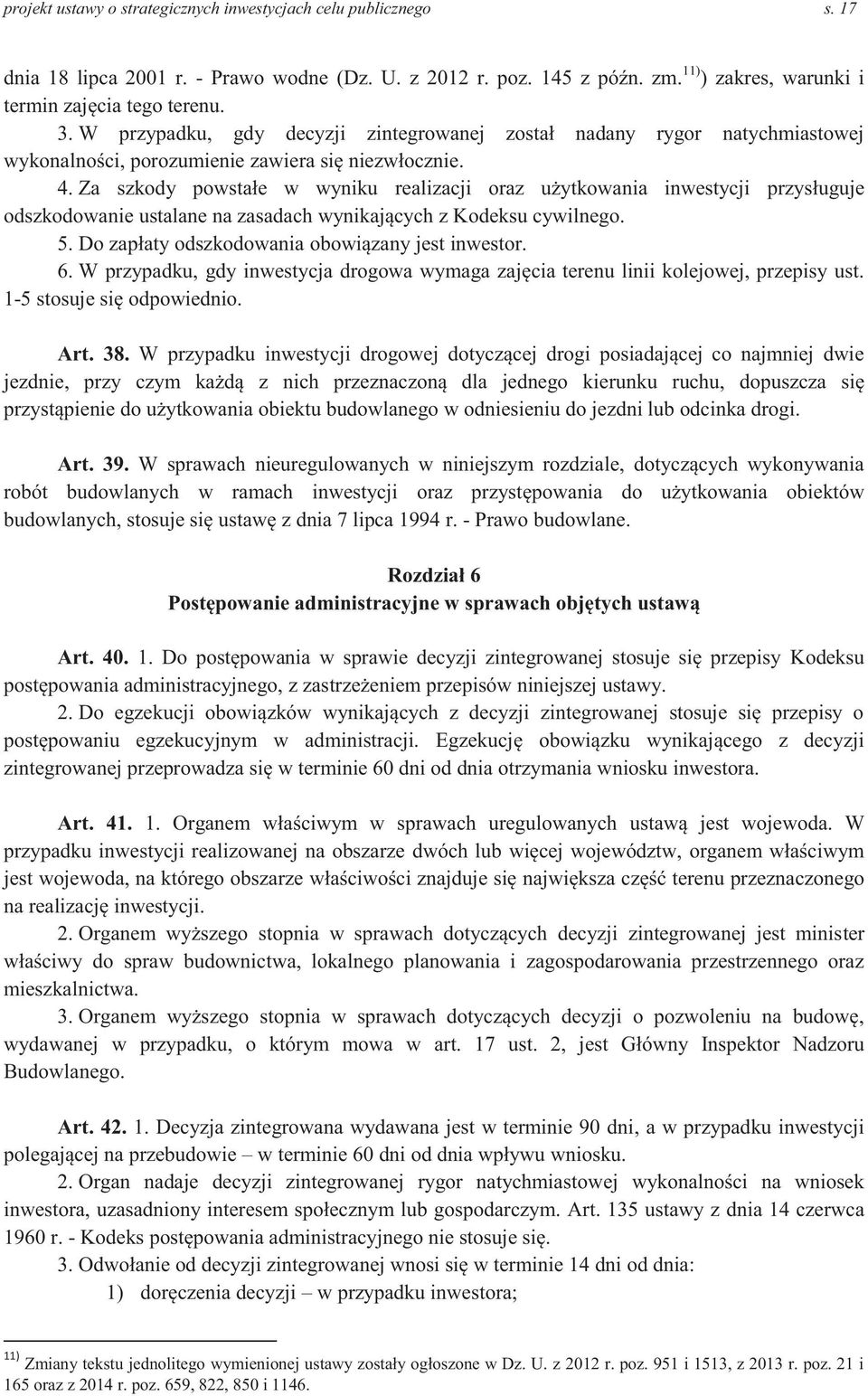 Za szkody powstałe w wyniku realizacji oraz użytkowania inwestycji przysługuje odszkodowanie ustalane na zasadach wynikających z Kodeksu cywilnego. 5.