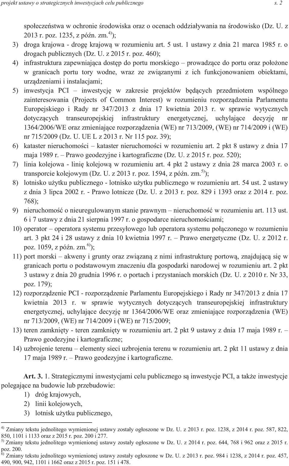 460); 4) infrastruktura zapewniająca dostęp do portu morskiego prowadzące do portu oraz położone w granicach portu tory wodne, wraz ze związanymi z ich funkcjonowaniem obiektami, urządzeniami i