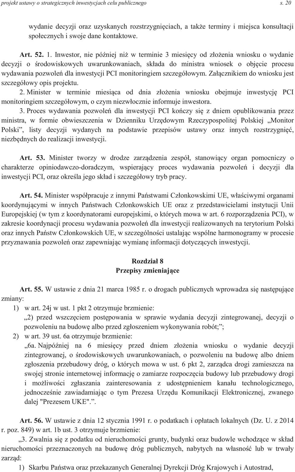 Inwestor, nie później niż w terminie 3 miesięcy od złożenia wniosku o wydanie decyzji o środowiskowych uwarunkowaniach, składa do ministra wniosek o objęcie procesu wydawania pozwoleń dla inwestycji