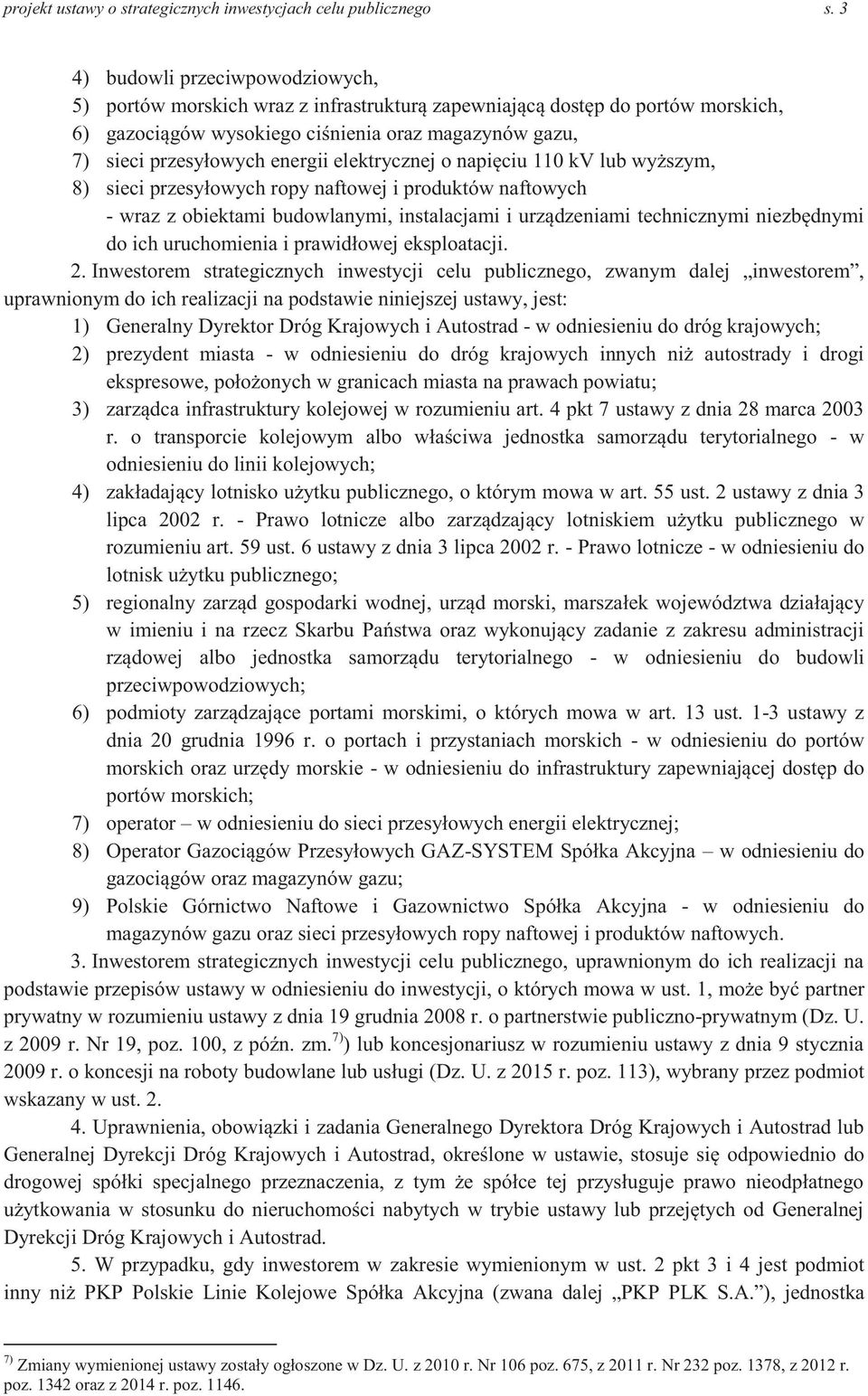 elektrycznej o napięciu 110 kv lub wyższym, 8) sieci przesyłowych ropy naftowej i produktów naftowych - wraz z obiektami budowlanymi, instalacjami i urządzeniami technicznymi niezbędnymi do ich