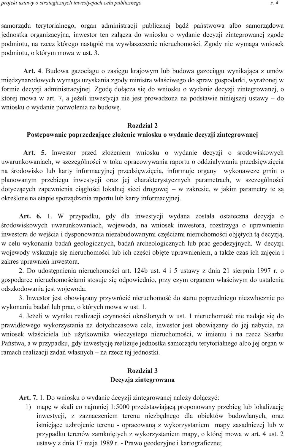 rzecz którego nastąpić ma wywłaszczenie nieruchomości. Zgody nie wymaga wniosek podmiotu, o którym mowa w ust. 3. Art. 4.