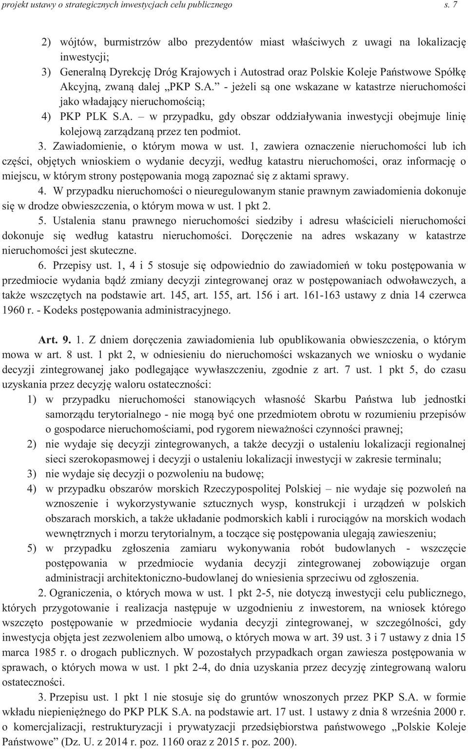 dalej PKP S.A. - jeżeli są one wskazane w katastrze nieruchomości jako władający nieruchomością; 4) PKP PLK S.A. w przypadku, gdy obszar oddziaływania inwestycji obejmuje linię kolejową zarządzaną przez ten podmiot.