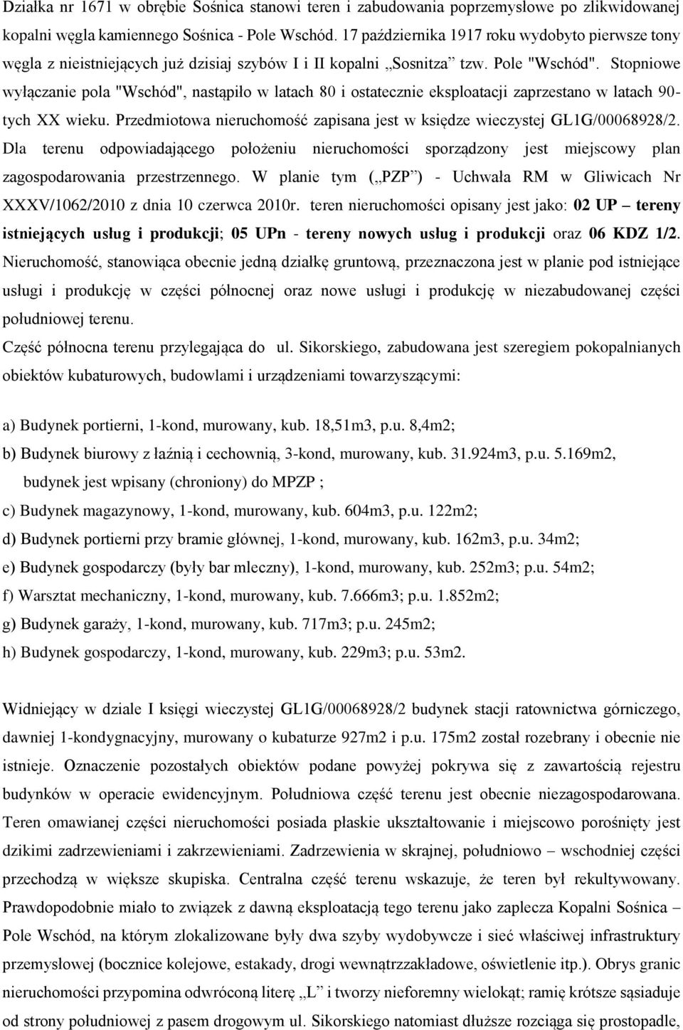 Stopniowe wyłączanie pola "Wschód", nastąpiło w latach 80 i ostatecznie eksploatacji zaprzestano w latach 90- tych XX wieku.