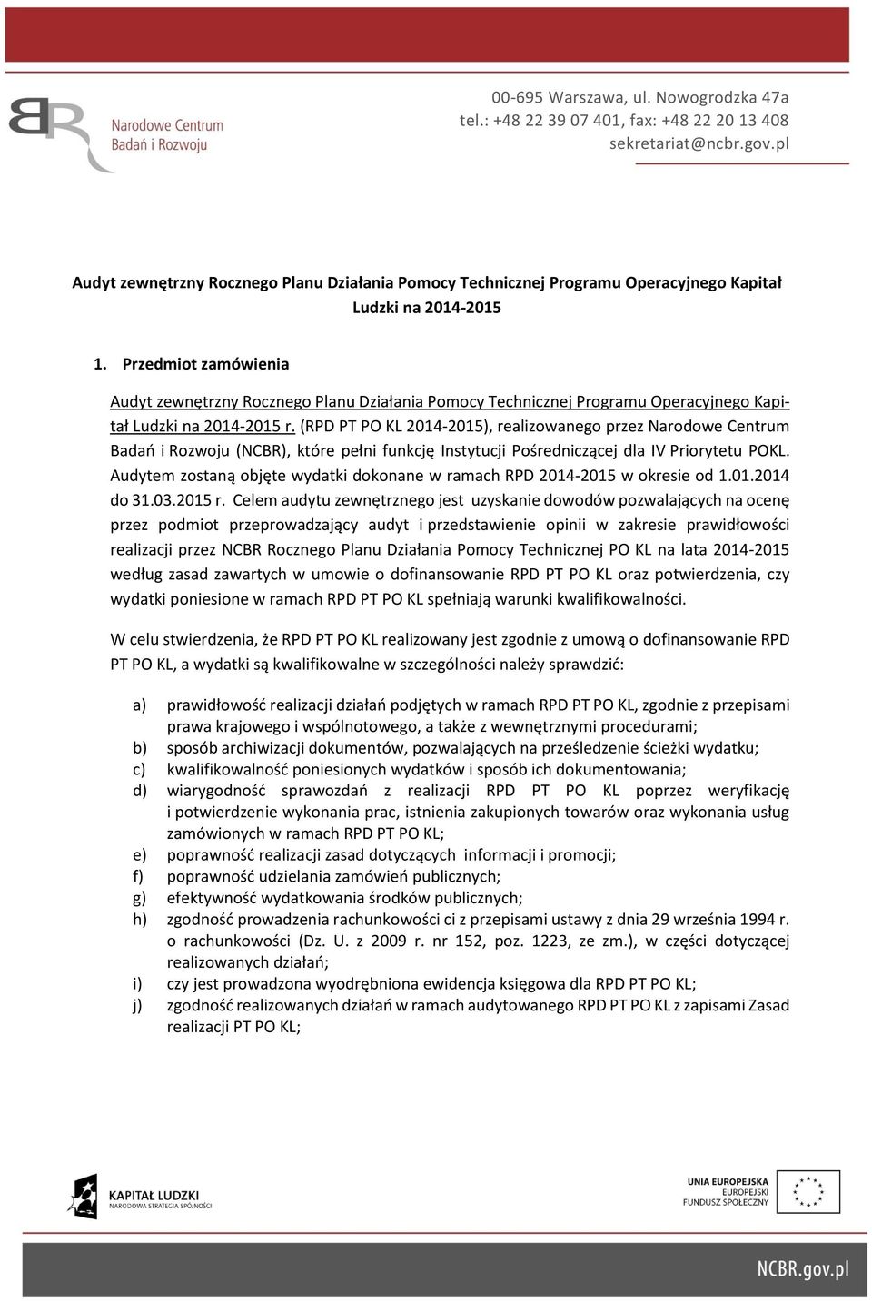 Przedmiot zamówienia Audyt zewnętrzny Rocznego Planu Działania Pomocy Technicznej Programu Operacyjnego Kapitał Ludzki na 2014-2015 r.