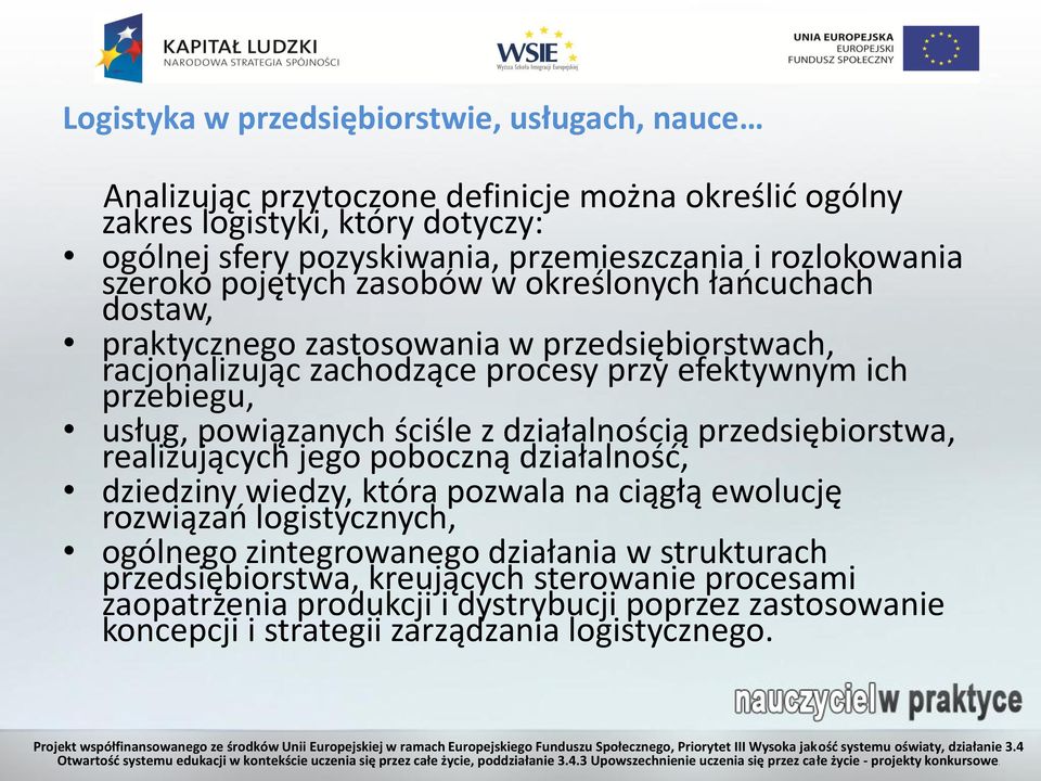 usług, powiązanych ściśle z działalnością przedsiębiorstwa, realizujących jego poboczną działalność, dziedziny wiedzy, która pozwala na ciągłą ewolucję rozwiązań logistycznych, ogólnego