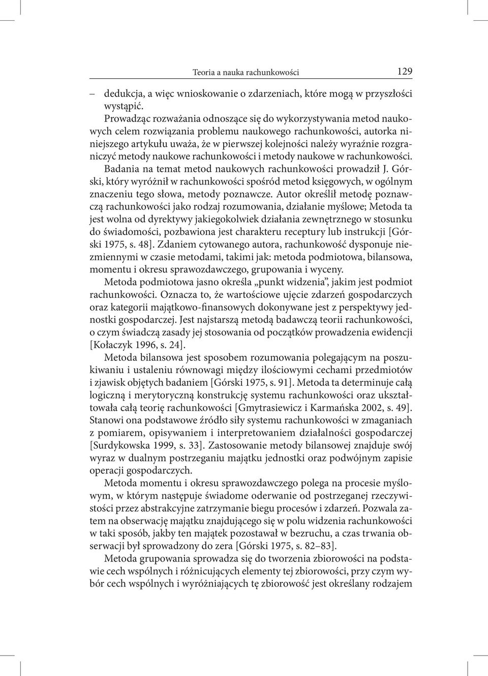 rozgraniczyć metody naukowe rachunkowości i metody naukowe w rachunkowości. Badania na temat metod naukowych rachunkowości prowadził J.