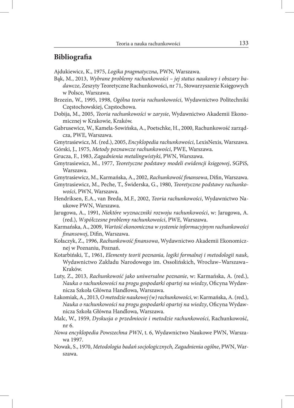 , 1995, 1998, Ogólna teoria rachunkowości, Wydawnictwo Politechniki Częstochowskiej, Częstochowa. Dobija, M.
