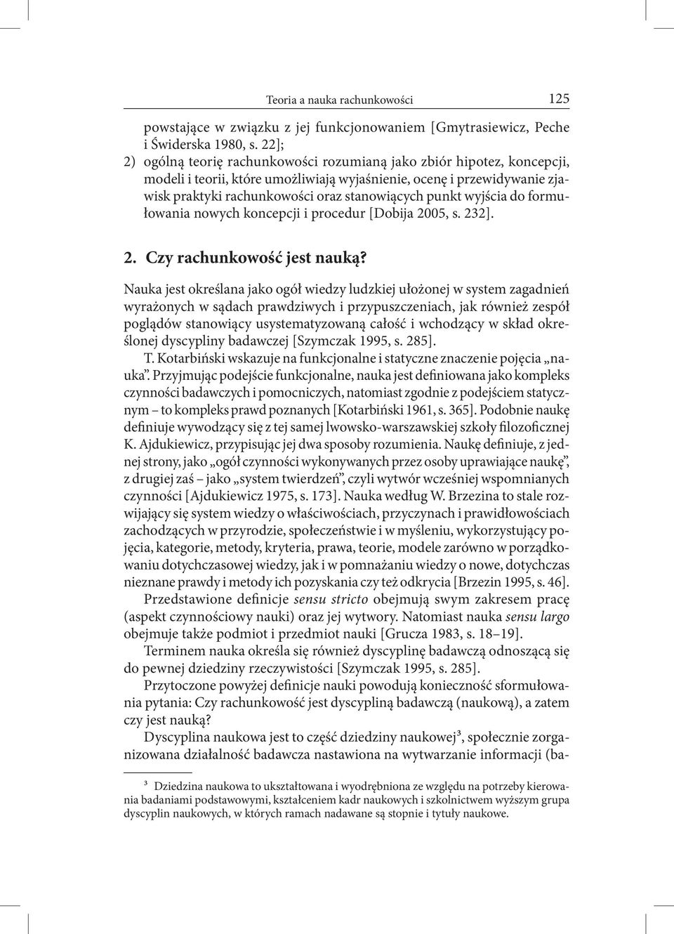 punkt wyjścia do formułowania nowych koncepcji i procedur [Dobija 2005, s. 232]. 2. Czy rachunkowość jest nauką?