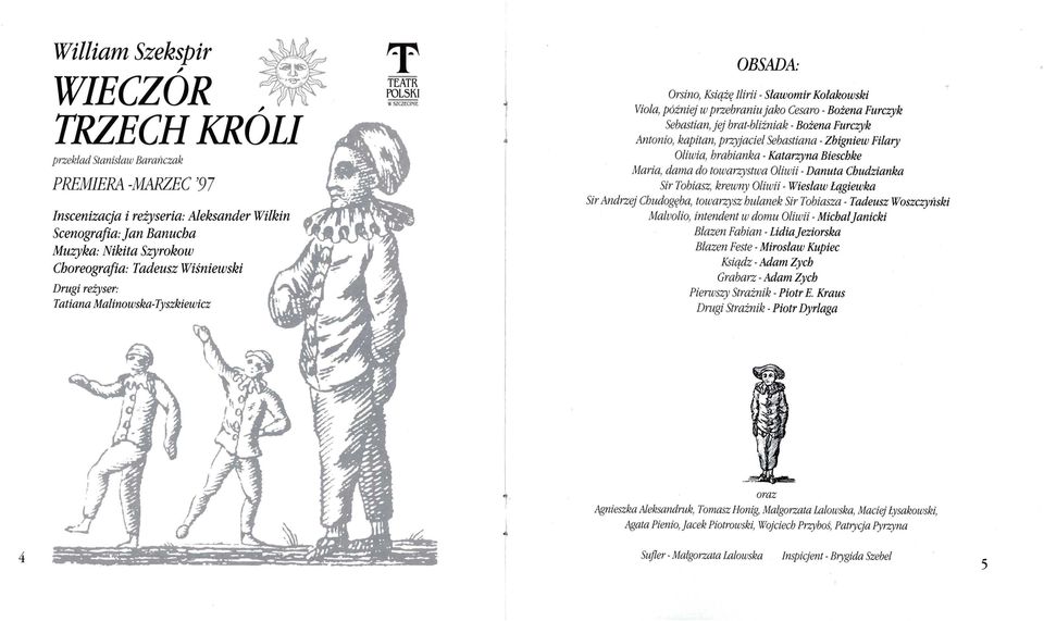 Sebastian, jej brat-bliźniak - Bożena Furczyk Antonio, kapitan, przyjaciel Sebastiana -Zbigniew Filary Oliwia, hrabianka -Katarzyna Bieschke Maria, dama do towarzystwa Oliwii -Danuta Chudzianka Sir