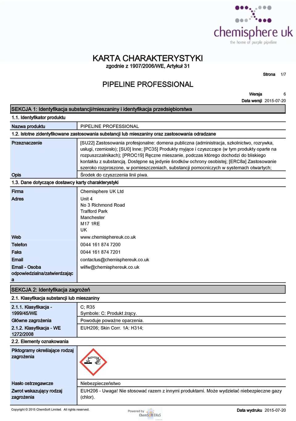 Istotne zidentyfikowane zastosowania substancji lub mieszaniny oraz zastosowania odradzane Przeznaczenie Opis 1/7 [SU22] Zastosowania profesjonalne: domena publiczna (administracja, szkolnictwo,