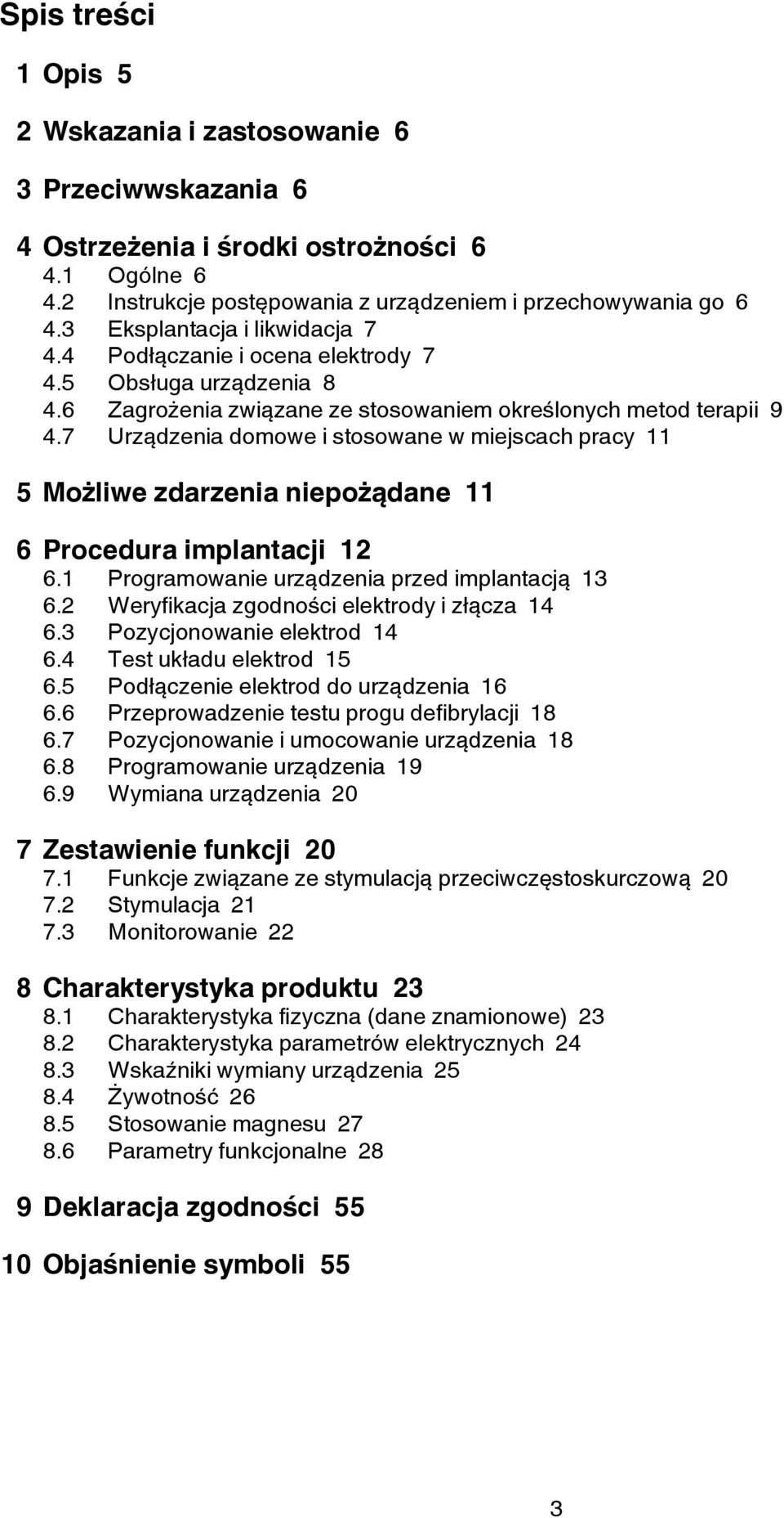 7 Urządzenia domowe i stosowane w miejscach pracy 11 5 Możliwe zdarzenia niepożądane 11 6 Procedura implantacji 12 6.1 Programowanie urządzenia przed implantacją 13 6.