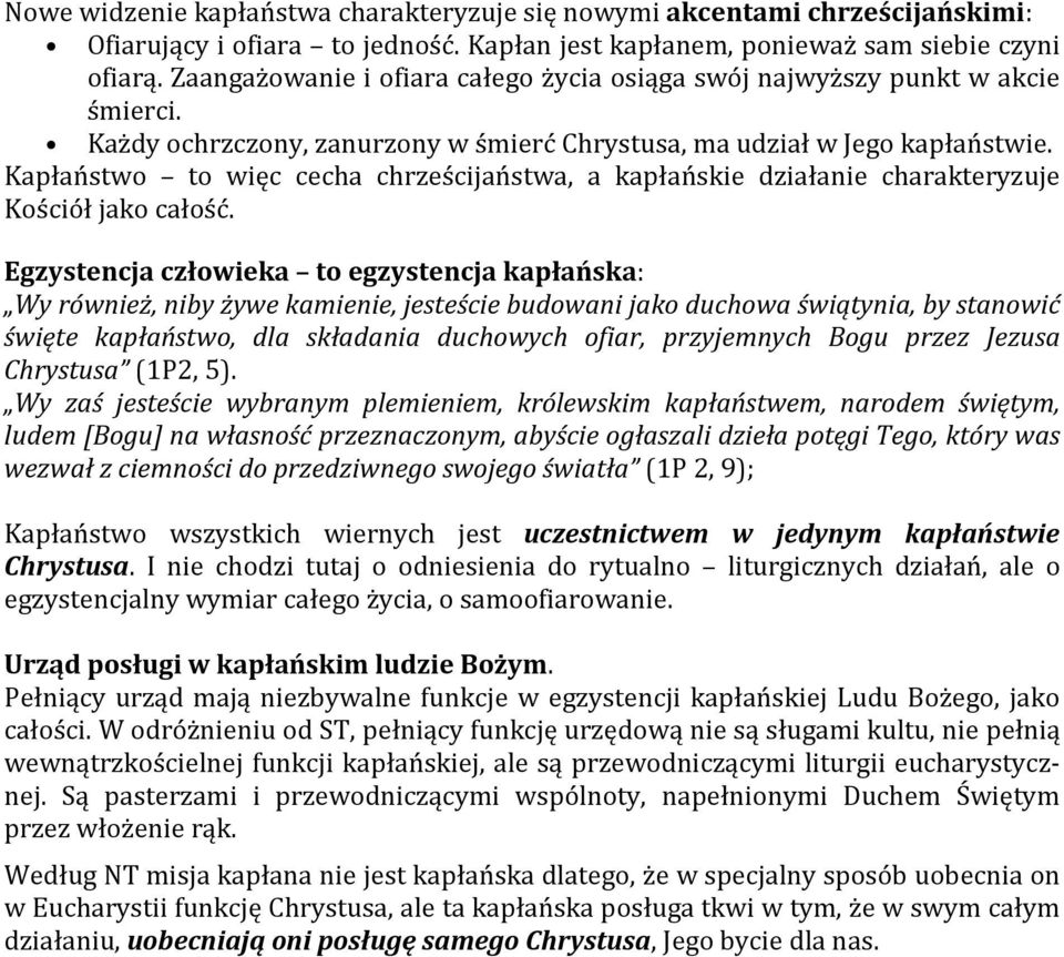 Kapłaństwo to więc cecha chrześcijaństwa, a kapłańskie działanie charakteryzuje Kościół jako całość.