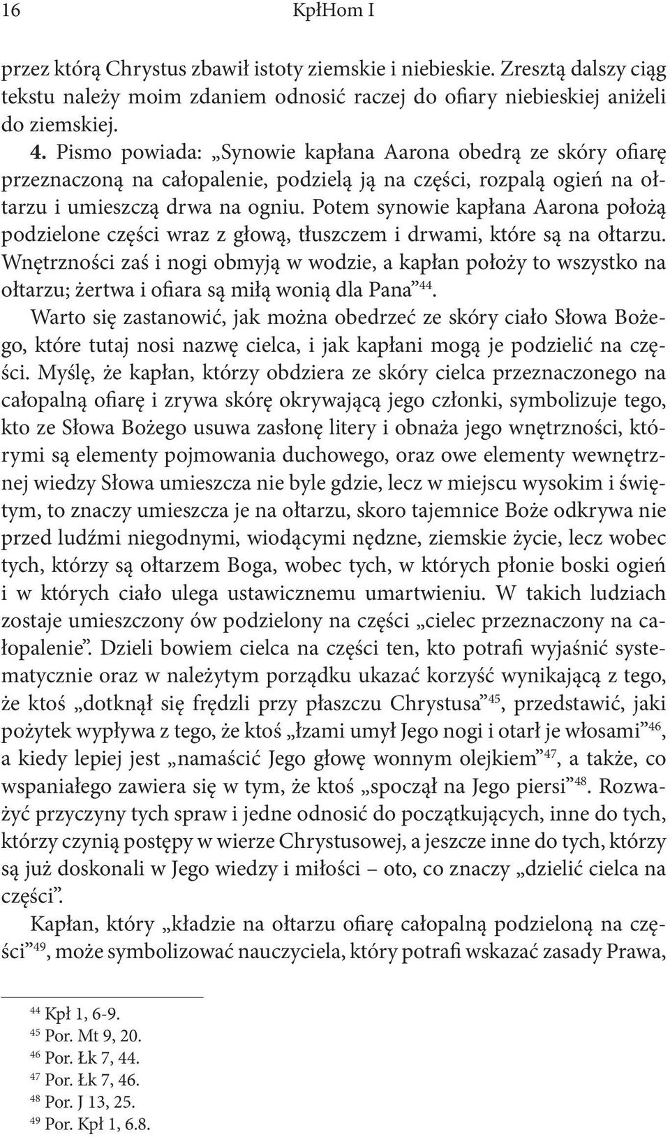 Potem synowie kapłana Aarona położą podzielone części wraz z głową, tłuszczem i drwami, które są na ołtarzu.