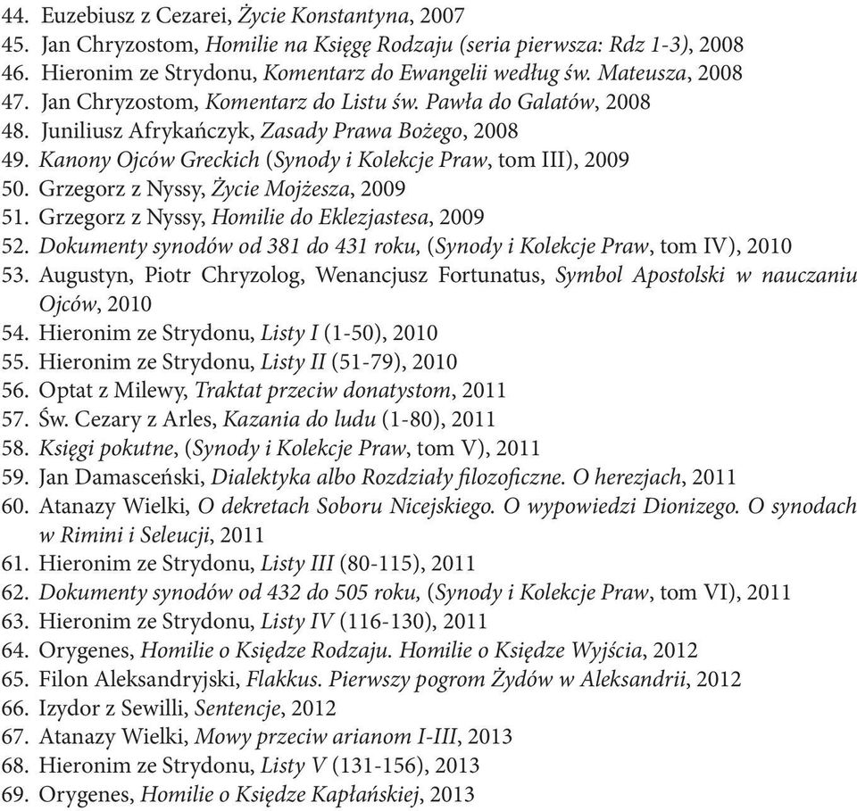 Kanony Ojców Greckich (Synody i Kolekcje Praw, tom III), 2009 50. Grzegorz z Nyssy, Życie Mojżesza, 2009 51. Grzegorz z Nyssy, Homilie do Eklezjastesa, 2009 52.