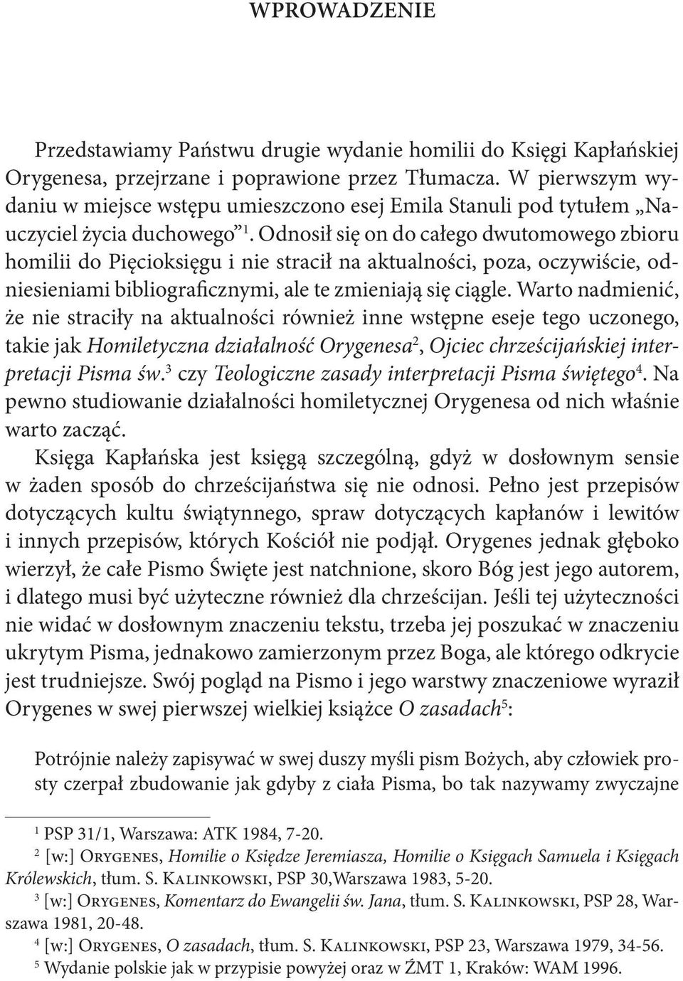 Odnosił się on do całego dwutomowego zbioru homilii do Pięcioksięgu i nie stracił na aktualności, poza, oczywiście, odniesieniami bibliograficznymi, ale te zmieniają się ciągle.