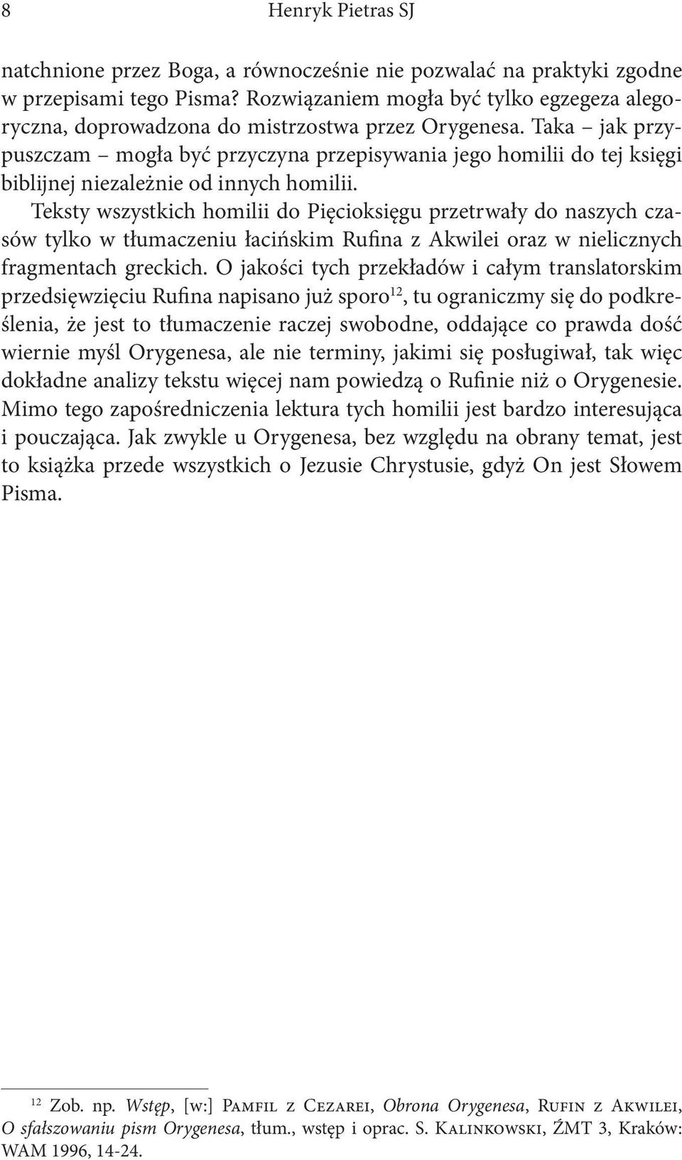 Taka jak przypuszczam mogła być przyczyna przepisywania jego homilii do tej księgi biblijnej niezależnie od innych homilii.