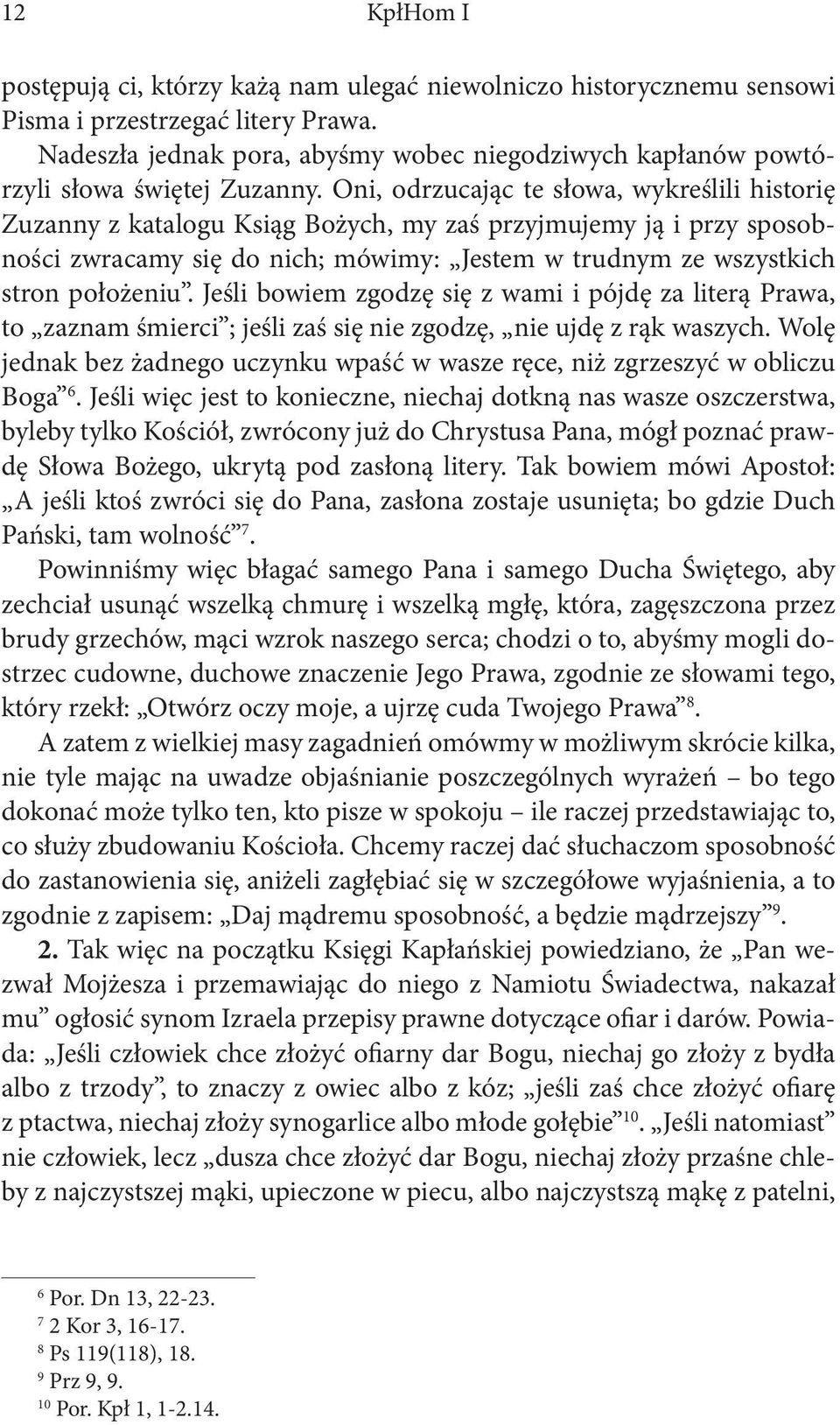 Oni, odrzucając te słowa, wykreślili historię Zuzanny z katalogu Ksiąg Bożych, my zaś przyjmujemy ją i przy sposobności zwracamy się do nich; mówimy: Jestem w trudnym ze wszystkich stron położeniu.