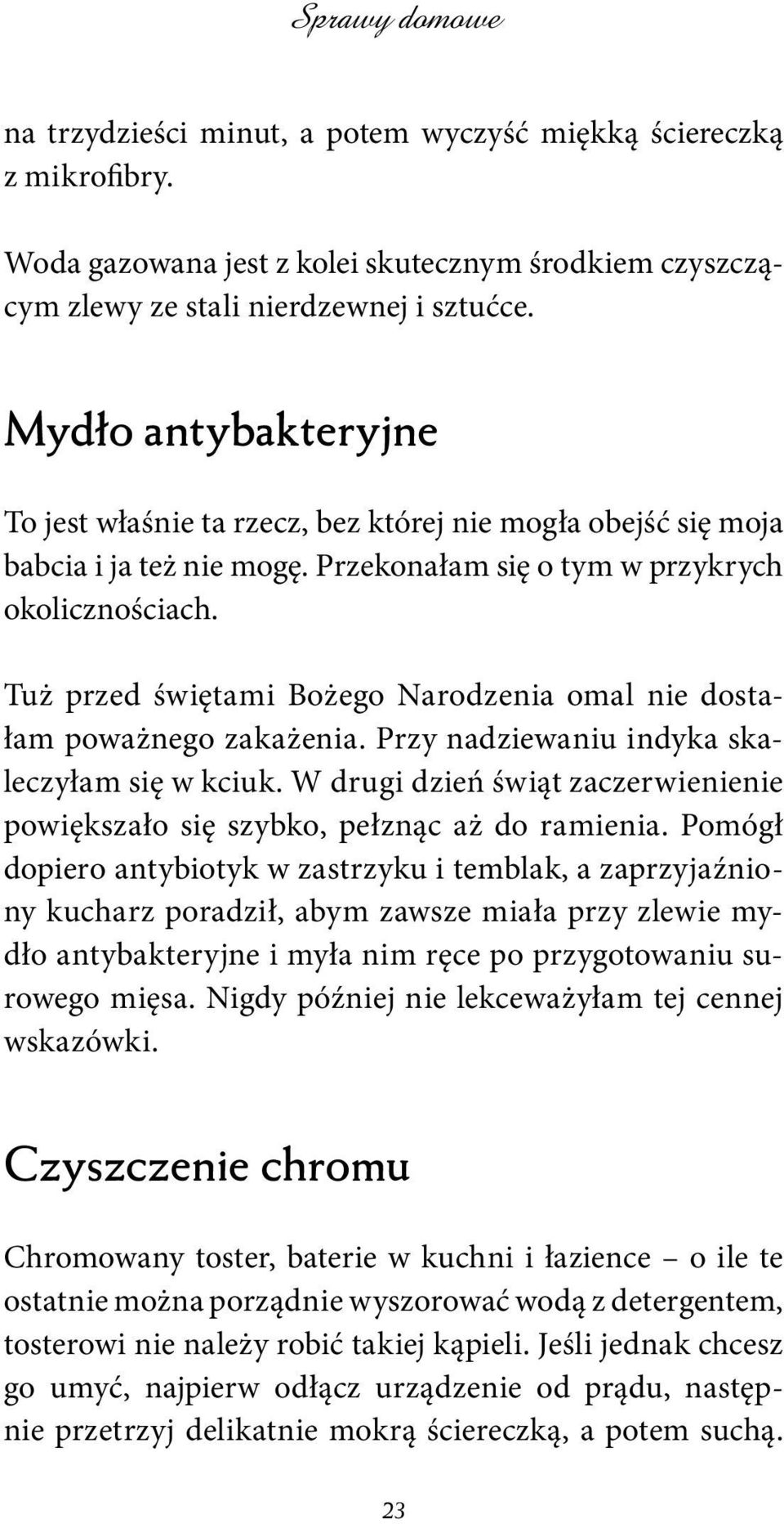 Tuż przed świętami Bożego Narodzenia omal nie dostałam poważnego zakażenia. Przy nadziewaniu indyka skaleczyłam się w kciuk.