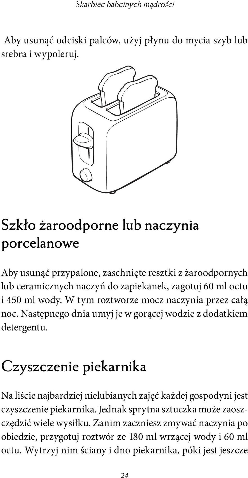 W tym roztworze mocz naczynia przez całą noc. Następnego dnia umyj je w gorącej wodzie z dodatkiem detergentu.