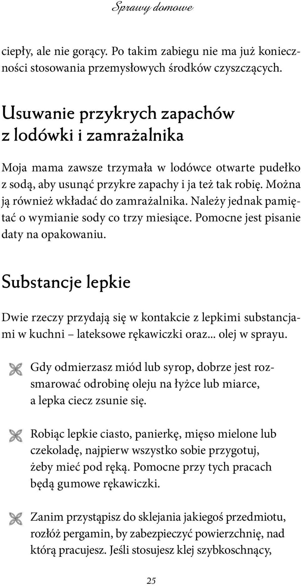 Można ją również wkładać do zamrażalnika. Należy jednak pamiętać o wymianie sody co trzy miesiące. Pomocne jest pisanie daty na opakowaniu.