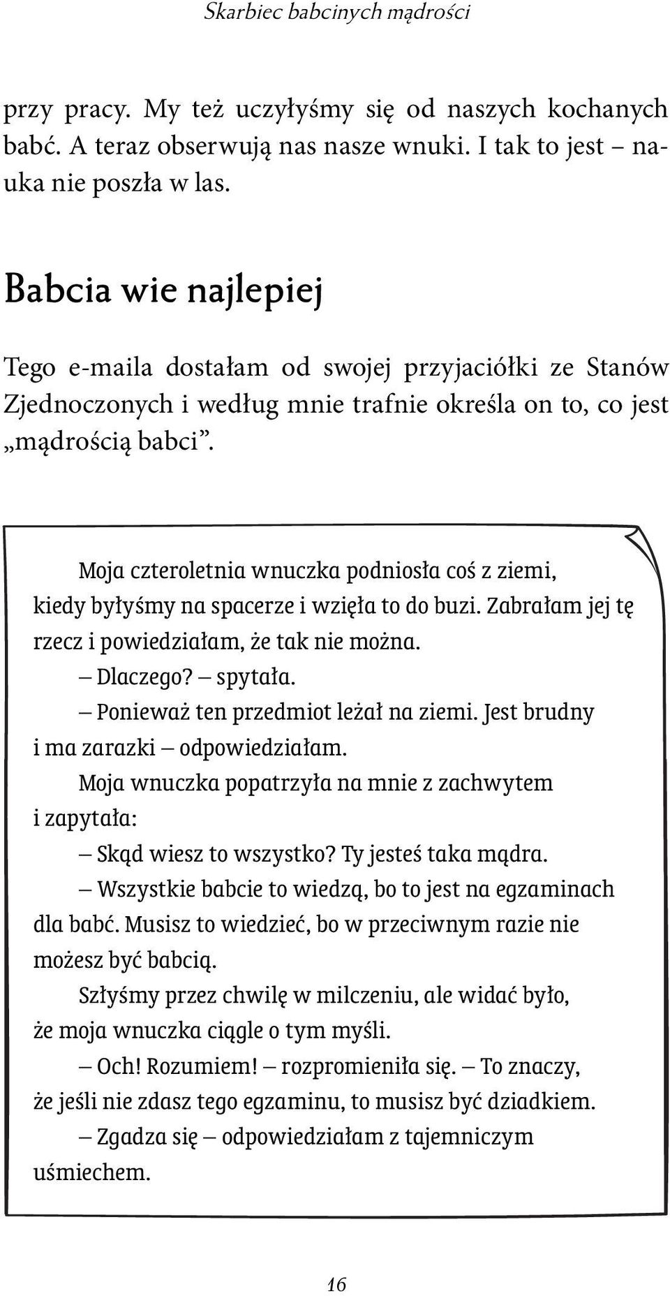 Moja czteroletnia wnuczka podniosła coś z ziemi, kiedy byłyśmy na spacerze i wzięła to do buzi. Zabrałam jej tę rzecz i powiedziałam, że tak nie można. Dlaczego? spytała.