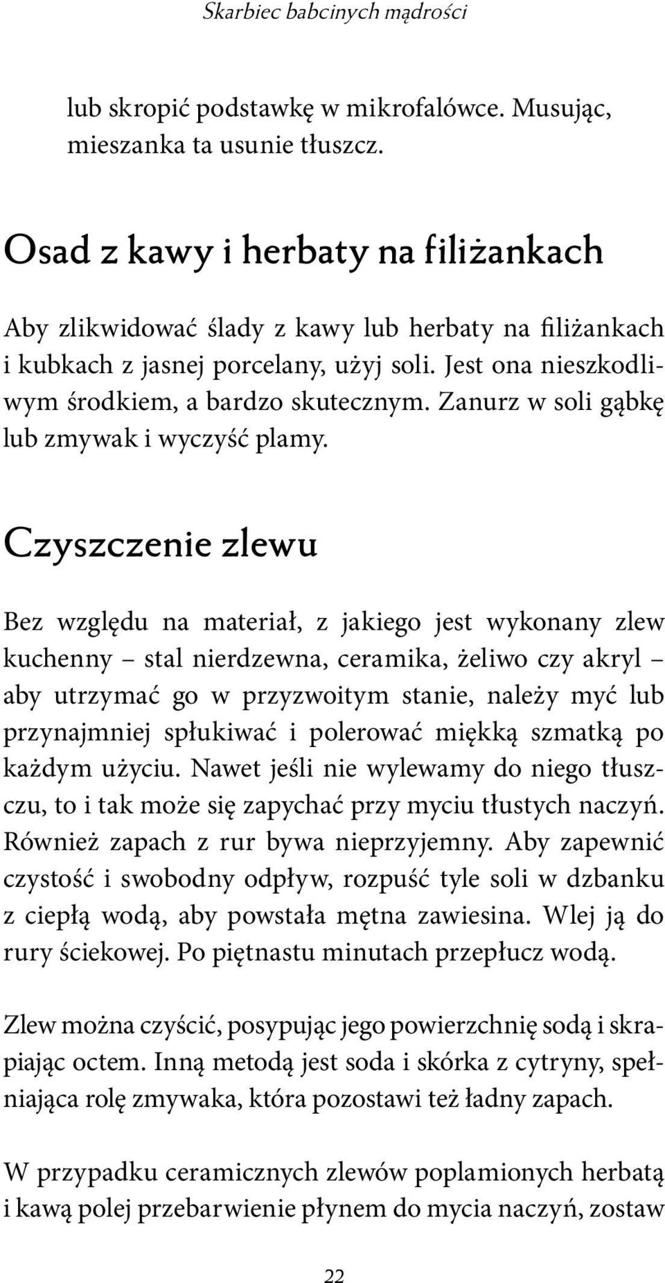 Zanurz w soli gąbkę lub zmywak i wyczyść plamy.